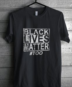 Black Lives Matter Too Freedom & Justice Supporter TShirt gift