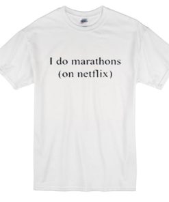 I Do Marathons (on Netflix) T Shirt