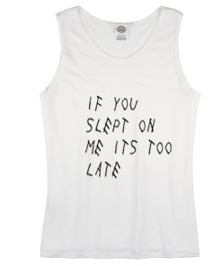 If You Slept On Me Its Too Late Tank Top