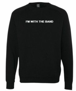 I'm With The Band Sweatshirt
