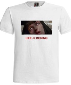 Life is Boring Mia Wallace Pulp Fiction T Shirt