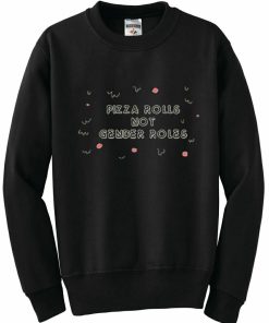 Pizza Rolls Not Gender Roles Sweatshirt