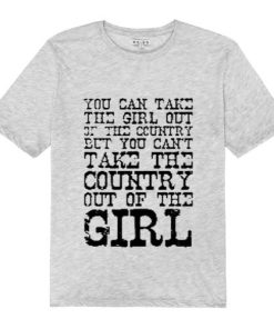 You Can Take the Girl Out of the Country T Shirt