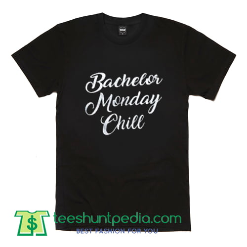 Bachelor Monday Chill T shirt