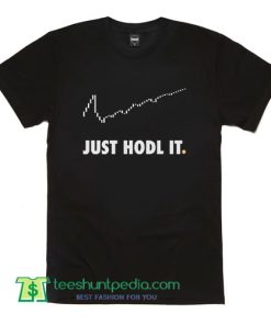 Just Hodl It Shirt Funny Crypto Just Hold It Funny Nike Parody T Shirt