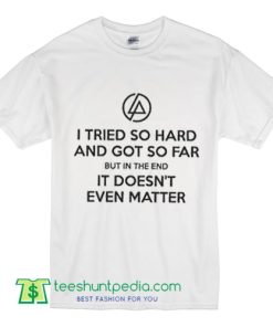 Linkin Park In The End Song Lyric Quote Chester Bennington T Shirt
