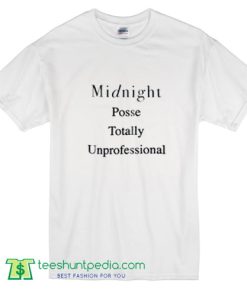 Midnight Posse Totally Unprofessional T Shirt