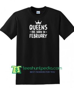 Queen Are Born In February T Shirt