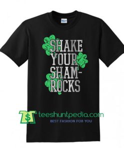 ST PATRICKS Shake Your Shamrocks, Irish Shirt