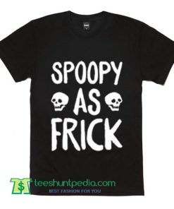 Spoopy As Frick T Shirt