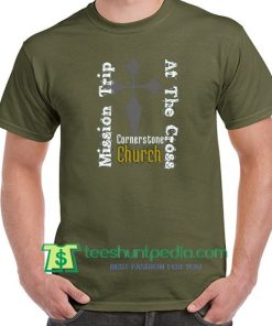 Corner Stone Church, Mission Trip at the Cross T Shirt Maker Cheap