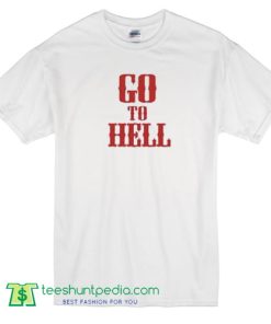 Go To Hell T Shirt