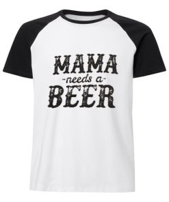 Mama Needs A Beer T Shirt