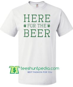 Here For The Beer, St Patricks Day Shirt, Shamrock Shirt, Irish Shirt Maker Cheap