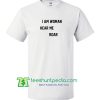 I Am Woman Hear Me Roar T Shirt Maker Cheap