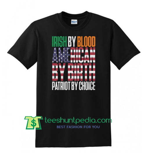 Irish By Blood American By Birth Patriot Tshirt Maker Cheap