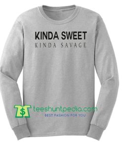 Kinda sweet kinda savage graphic sweatshirt funny tumblr sweatshirts Maker Cheap
