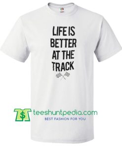 Life is better at the track shirt Maker Cheap