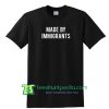 Made By Immigrants T Shirt Maker Cheap