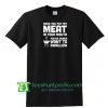 Once You Put My Meat in your Mouth You're Gonna Want to Swallow Shirt Maker Cheap