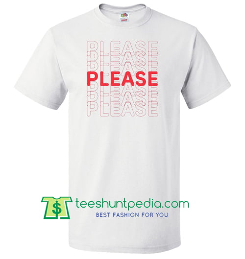 Please Please Please T Shirt Maker Cheap