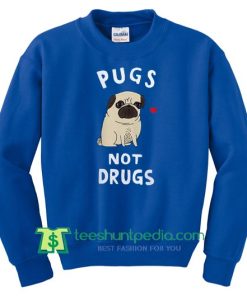 Pugs Not Drugs Sweatshirt Maker Cheap
