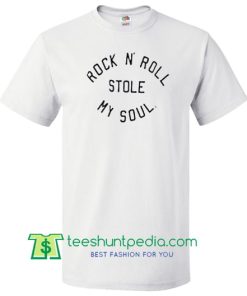 Rock n’ Roll Stole My Soul T shirt Maker Cheap