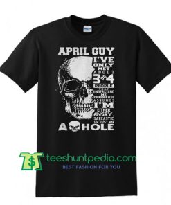 Skull April guy I've only met about 3 or 4 people shirt Maker Cheap