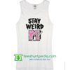 Stay Weird MTV Tank Top T Shirt Maker Cheap