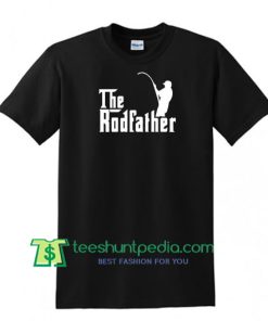 The Rod Father Shirt, T Shirts With Sayings, Slogans, Funny Shirt Maker Cheap