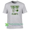 Womens Cactus Shirt Air Plants Are Friends Exotic Sometimes I Wet My Plants Shirt Maker Cheap