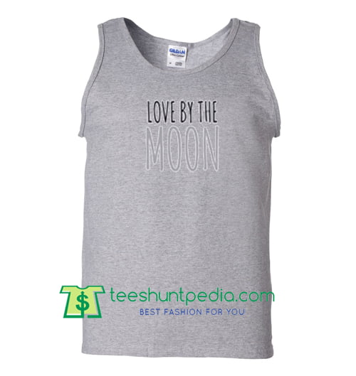 love by the moon tanktop T Shirt Maker Cheap