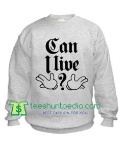 Can I Live? Sweatshirt Maker Cheap