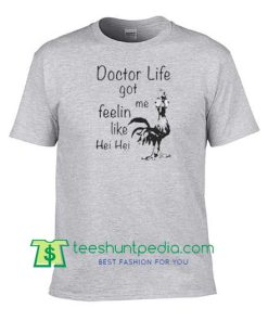Doctor life got me Feelin like Chicken hei hei shirt Maker Cheap