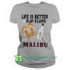 Life is better flip flops with Malibu shirt Maker Cheap