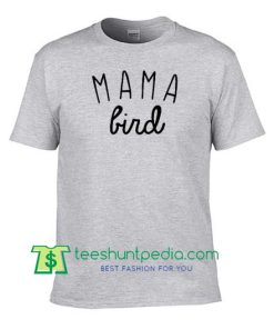 Mama Bird T Shirt, Tee Women Ladies, Gifts for Mom Shirt Maker Cheap