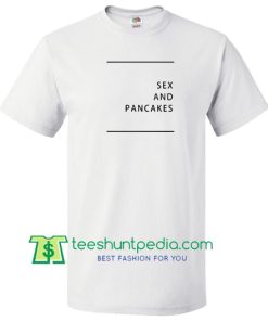 Sex And Pancakes T Shirt Maker Cheap