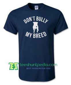 Womens Don't Bully My Breed Pitbull Shirt, cute pet lover t shirt, adopt dont shop shirt Maker Cheap