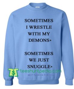 sometimes i wrestle with my demons sweatshirt Maker Cheap