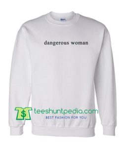 Dangerous Woman Sweatshirt Maker Cheap