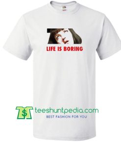Life Is Boring T shirt Maker Cheap