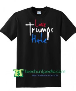 Love Trumps Hate Anti-Trump Shirt, Pro Equality Shirt, Pro Love Shirt Maker Cheap