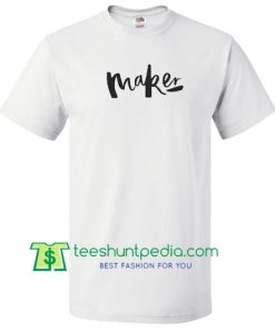 Maker T Shirt Maker Cheap