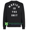 Mexico is the shit Sweatshirt Back Maker Cheap