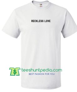 Reckless Love T Shirt Maker Cheap