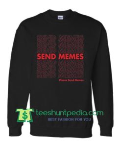 Send Memes Sweatshirt Maker Cheap