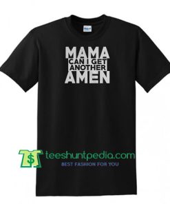 Mama Can I Get Another Amen T Shirt, Rich Brian T Shirt Maker Cheap