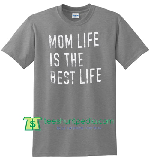 Mom Shirt, Mom Life is The Best Life Womens T Shirt, Gift for Mom Shirt Maker Cheap