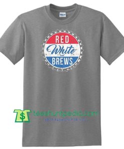 Red White And Brews Shirt, Patriotic Shirt, Independence Day Shirt, America Shirt, Murica Shirt Maker Cheap