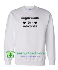 Day Dreams And Unicorn Sweatshirt Maker Cheap